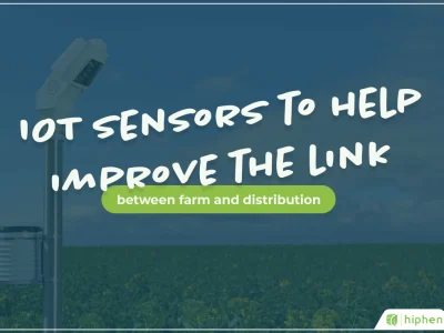 How Can IOT Sensors Help to Improve the Link between Farm and Distribution?
