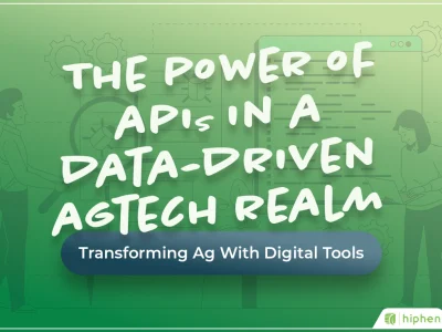 The Power of APIs in a Data-Driven AgTech Realm